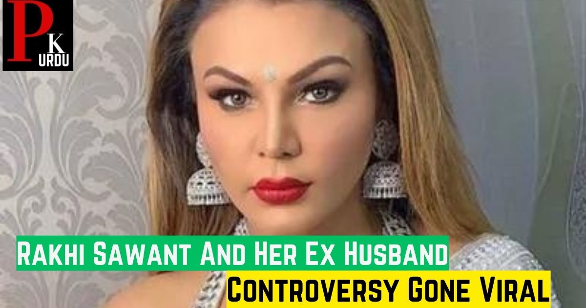 Rakhi Sawant And Her Ex Husband Controversy Goes Viral