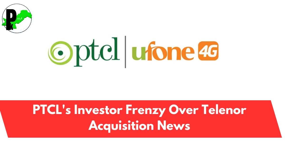PTCL's Investor Frenzy Over Telenor Acquisition News